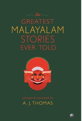 The Greatest Malayalam Stories Ever Told by Thomas, A. J.