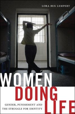 Women Doing Life: Gender, Punishment and the Struggle for Identity by Lempert, Lora Bex