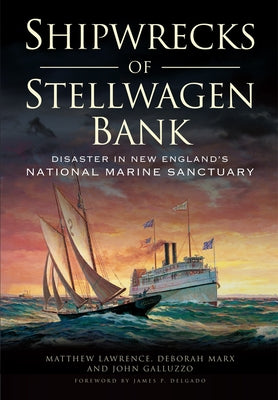 Shipwrecks of Stellwagen Bank:: Disaster in New England's National Marine Sanctuary by Lawrence, Matthew
