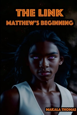 The Link: Matthew's Beginning by Thomas, Makala