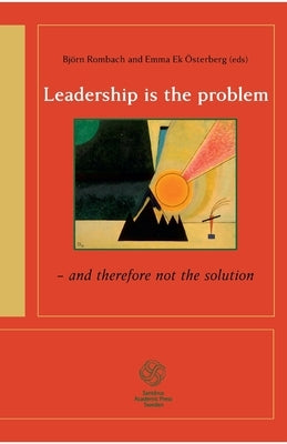Leadership is the problem - and therefore not the solution by Rombach, Björn
