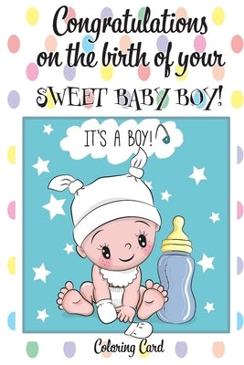 CONGRATULATIONS on the birth of your SWEET BABY BOY! (Coloring Card): (Personalized Card/Gift) Personal Inspirational Messages & Quotes, Adult Colorin by Publishing, Florabella