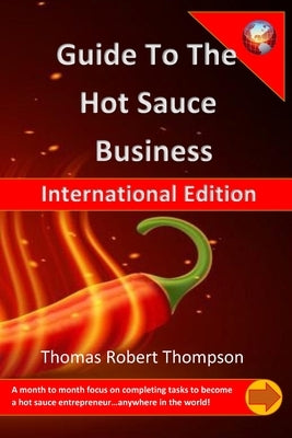 Guide to the Hot Sauce Business: International Edition by Thompson, Thomas Robert