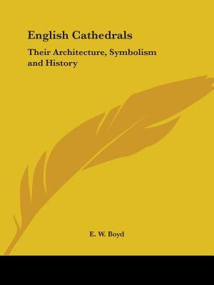 English Cathedrals: Their Architecture, Symbolism and History by Boyd, E. W.