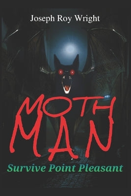 Moth Man: Survive Point Pleasant by Wright, Joseph Roy