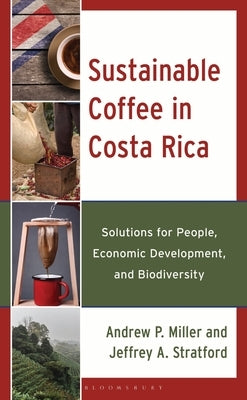 Sustainable Coffee in Costa Rica: Solutions for People, Economic Development, and Biodiversity by Miller, Andrew P.