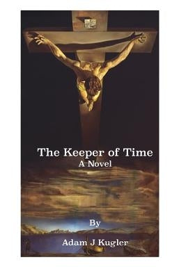 The Keeper of Time by Kugler, Adam J.