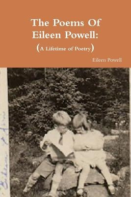 The Poems Of Eileen Powell: A Lifetime of Poetry by Powell, Eileen