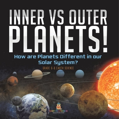 Inner vs Outer Planets! How are Planets Different in our Solar System? Grade 6-8 Earth Science by Baby Professor