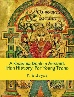 A Reading Book in Ancient Irish History: For Young Teens by Joyce, P. W.