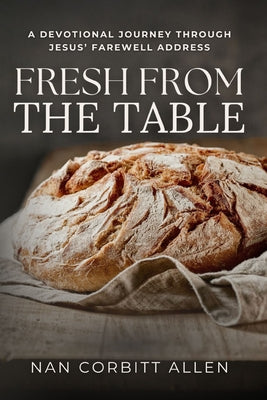 Fresh from the Table: A Devotional Journey Through Jesus' Farewell Address by Corbitt Allen, Nan