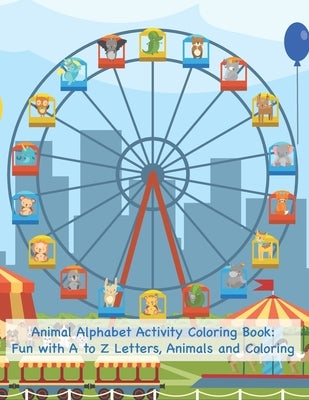 Animal Alphabet Activity Coloring Book: Fun with A to Z Letters, Animals and Coloring: Fun Activity Workbook for Toddlers & Kids by Santa Barbara Books