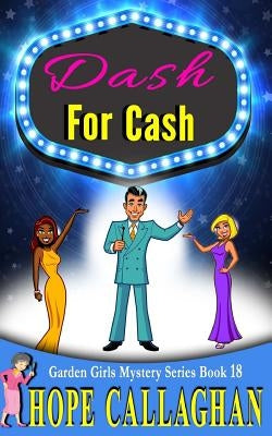 Dash For Cash: A Garden Girls Cozy Mystery by Callaghan, Hope