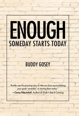 Enough: Someday Starts Today by Gosey, Buddy