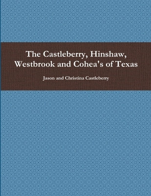 The Castleberry, Hinshaw, Westbrook and Cohea's of Texas by Castleberry, Jason