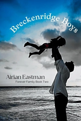 Breckenridge Boys: A Forever Family Story by Eastman, Airian