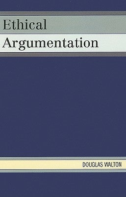 Ethical Argumentation by Walton, Douglas