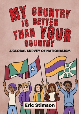 My Country Is Better Than Your Country by Stimson, Eric