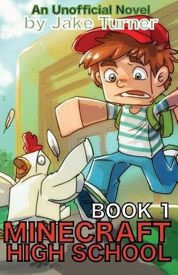 Minecraft High School Book 1: An Unofficial Minecraft Novel by Turner, Jake