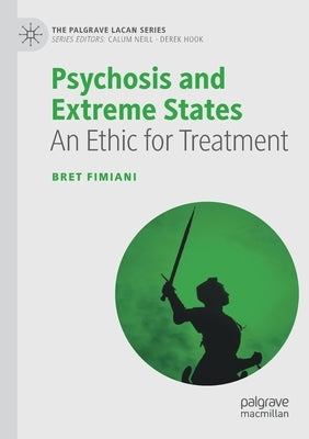 Psychosis and Extreme States: An Ethic for Treatment by Fimiani, Bret