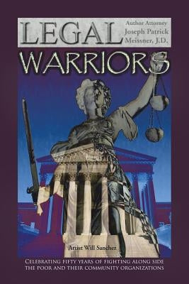 The Legal Warriors by Meissner J. D., Attorney Joseph Patrick