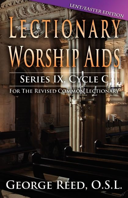 Lectionary Worship AIDS: Lent/Easter Edition: Cycle C by Reed, George
