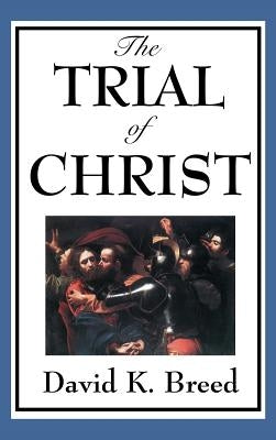 The Trial of Christ by Breed, David K.