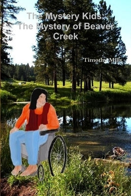 The Mystery Kids: The Mystery of Beaver Creek by Mills, Timothy