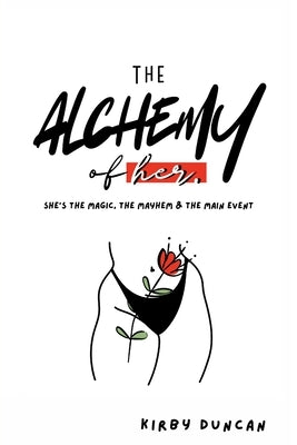 The Alchemy of Her: A Holistic Guide to Women's Health, Hygiene, and Reproductive Wellness by Duncan, Kirby