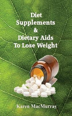 Diet Supplements & Dietary Aids to Lose Weight by Macmurray, Karen a.