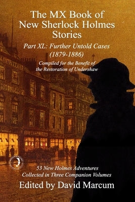 The MX Book of New Sherlock Holmes Stories Part XL: Further Untold Cases - 1879-1886 by Marcum, David
