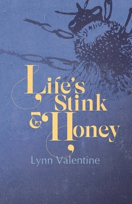 Life's Stink and Honey by Valentine, Lynn