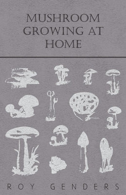 Mushroom Growing at Home by Genders, Roy