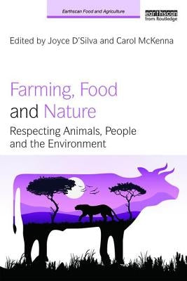 Farming, Food and Nature: Respecting Animals, People and the Environment by D'Silva, Joyce