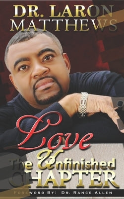 Love: The Unfinished Chapter by Matthews, Laron
