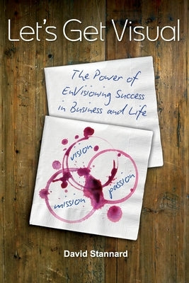 Let's Get Visual: The Power of Envisioning Success in Business and Life by Stannard, David