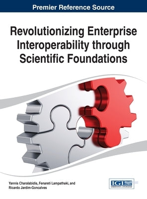 Revolutionizing Enterprise Interoperability through Scientific Foundations by Charalabidis, Yannis