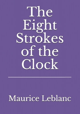 The Eight Strokes of the Clock by LeBlanc, Maurice