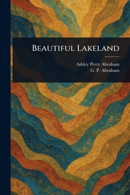 Beautiful Lakeland by Abraham, Ashley Perry