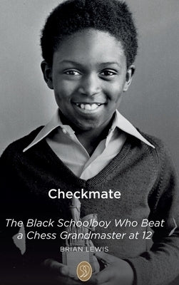 Checkmate: The Black Schoolboy Who Beat a Chess Grandmaster at 12 by Lewis, Brian