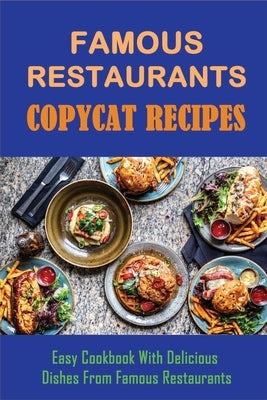 Famous Restaurants Copycat Recipes: Easy Cookbook With Delicious Dishes From Famous Restaurants: How To Make Side Recipes Like The Olive Garden by Calta, Normand