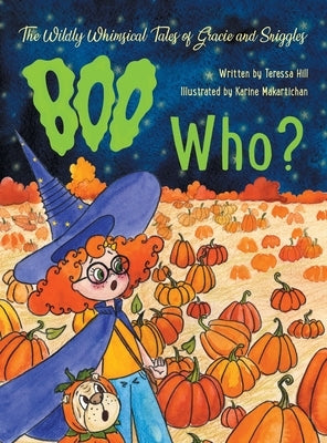 The Wildly Whimsical Tales of Gracie and Sniggles: Boo Who? by Hill, Teressa