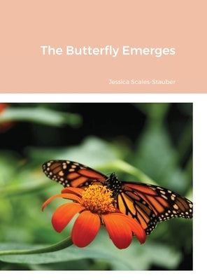 The Butterfly Emerges by Scales-Stauber, Jessica