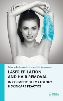 Laser Epilation and Hair Removal in Cosmetic Dermatology & Skincare Practice by Hernandez-Jimenez, Elena