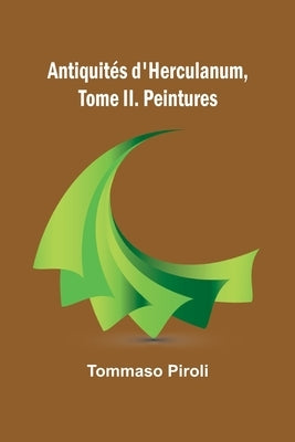 Antiquités d'Herculanum, Tome II. Peintures by Piroli, Tommaso