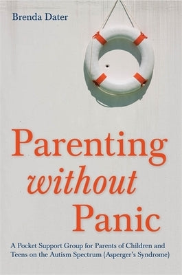 Parenting Without Panic: A Pocket Support Group for Parents of Children and Teens on the Autism Spectrum (Asperger's Syndrome) by Dater, Brenda