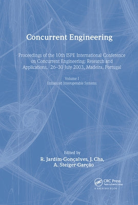 Concurrent Engineering, Volume 1: Enhanced Interoperable Systems: Proceedings of the 10th Ispe International Conference on Concurrent Engineering, Res by Jardim-Goncalves, R.