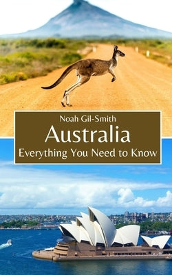 Australia: Everything You Need to Know by Gil-Smith, Noah