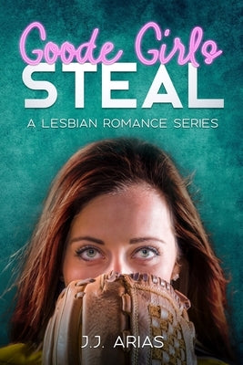 Goode Girls Steal: A Lesbian Romance Series by Arias, J. J.