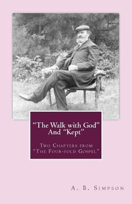 "The Walk with God" and "Kept": Two Chapters from "The Four-fold Gospel" by Simpson, A. B.